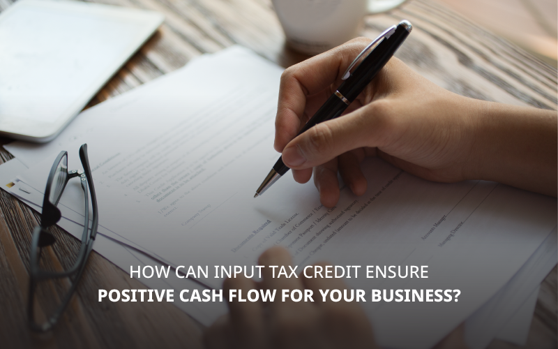 How can Input tax credit ensure positive cash flow for your business_