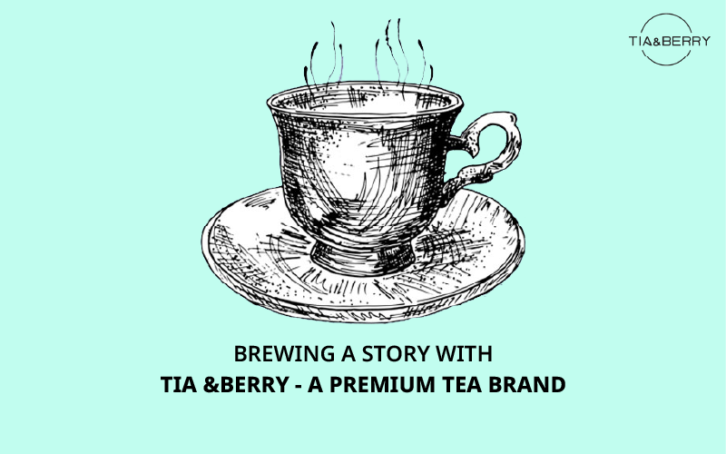 Brewing a story with Tia &Berry - a premium tea brand - Instamojo