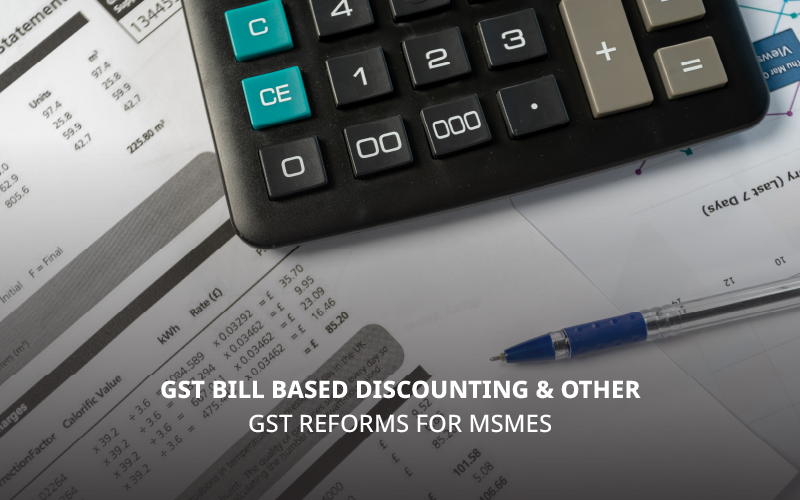 GST Bill Based Discounting & Other GST Reforms for MSMEs