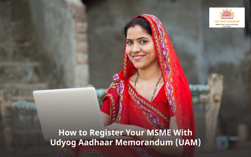 How to Register Your MSME With Udyog Aadhaar Memorandum (UAM)