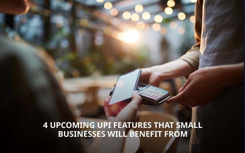 Upcoming UPI Features for MSMEs in India
