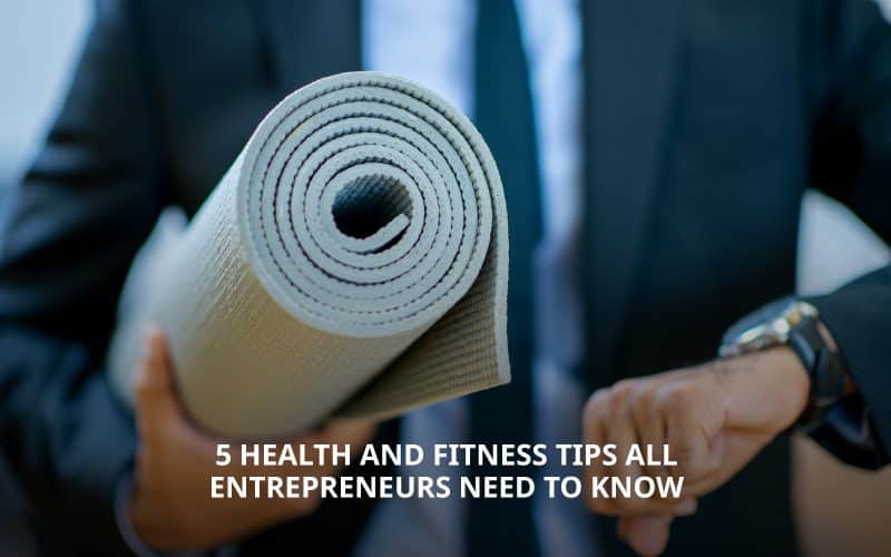 Health and fitness tips for entrepreneurs