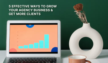 5 Unique Ways to Grow Your Agency Business & Get More Clients