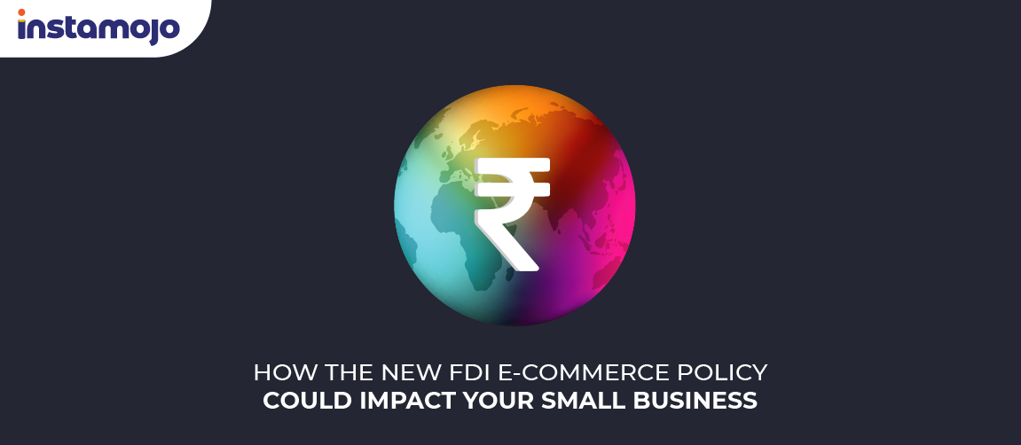 How The New FDI E-Commerce Policy Could Impact Your Small Business