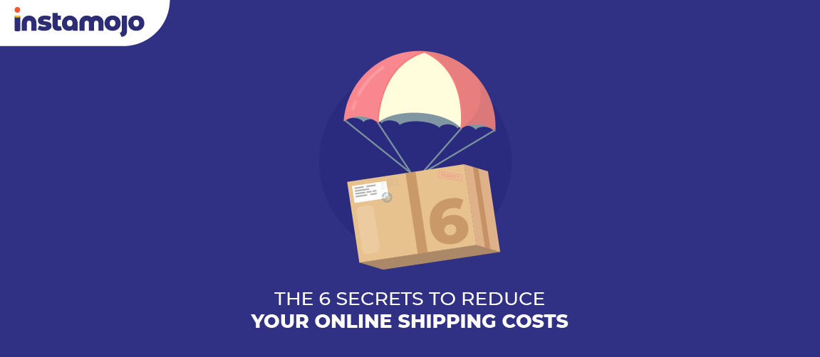 6 Secrets to Reduce Online Shipping Costs for Your Small Business
